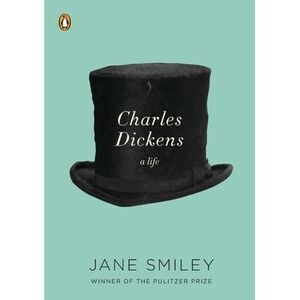 Charles Dickens: A Life -- Jane Smiley